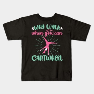 Why Walk When You Can Cartwheel - Gymnastics Sport Girl print Kids T-Shirt